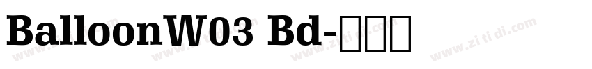 BalloonW03 Bd字体转换 BalloonW03 Bd字体转换